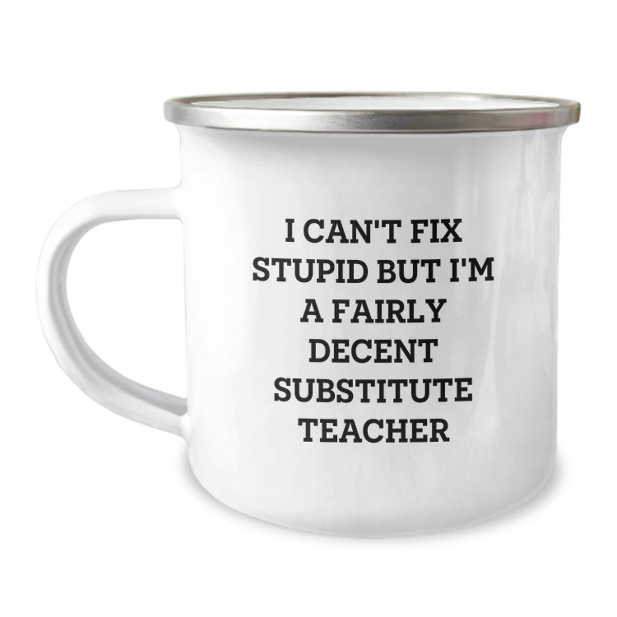 Funny Substitute Teacher Gifts from Friends - 'I Can't Fix Stupid But I'm A Fairly Decent Substitute Teacher' Camping Mug for Birthday - Image 1