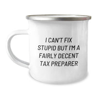 Load image into Gallery viewer, Funny Tax Preparer Gifts for Christmas - &#39;I Can&#39;t Fix Stupid But I&#39;m A Fairly Decent Tax Preparer&#39; Camping Mug for Men, Women, Friends, Coworkers, Family - Image 1
