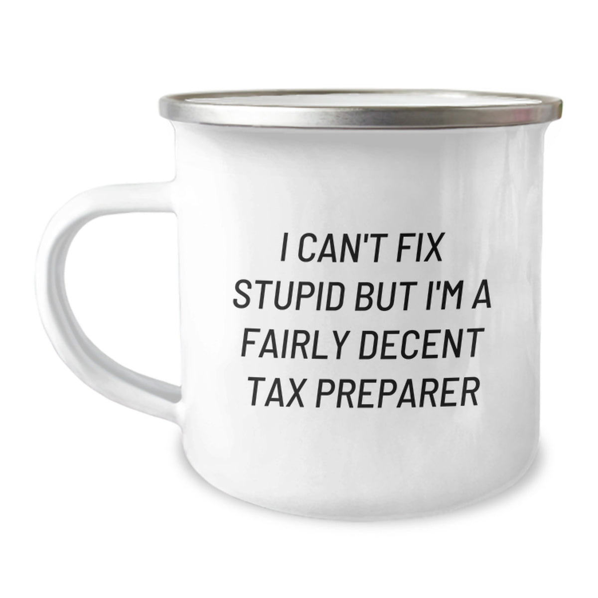 Funny Tax Preparer Gifts for Christmas - 'I Can't Fix Stupid But I'm A Fairly Decent Tax Preparer' Camping Mug for Men, Women, Friends, Coworkers, Family - Image 1