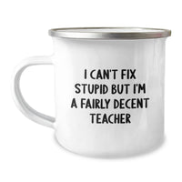Load image into Gallery viewer, Funny Teacher Gifts from Friends - I Can't Fix Stupid But I'm A Fairly Decent Teacher Camping Mug for Birthday - Image 1
