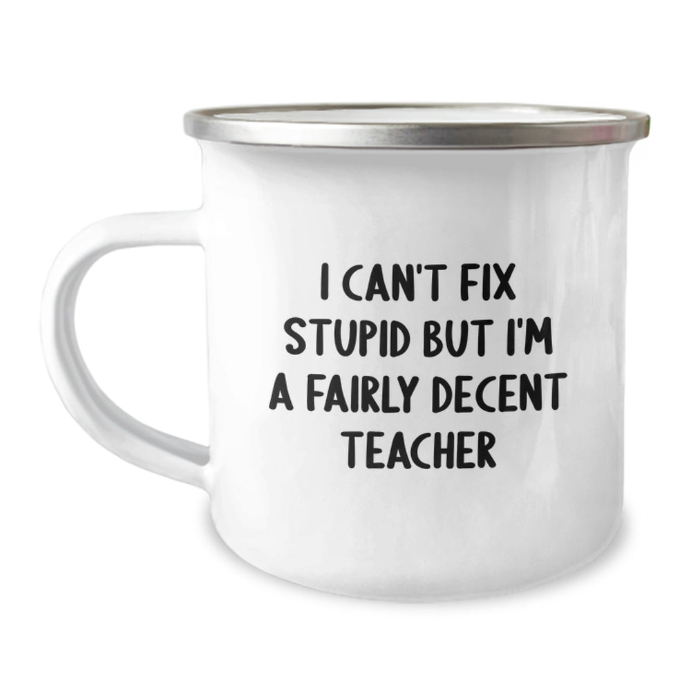Funny Teacher Gifts from Friends - I Can't Fix Stupid But I'm A Fairly Decent Teacher Camping Mug for Birthday - Image 1
