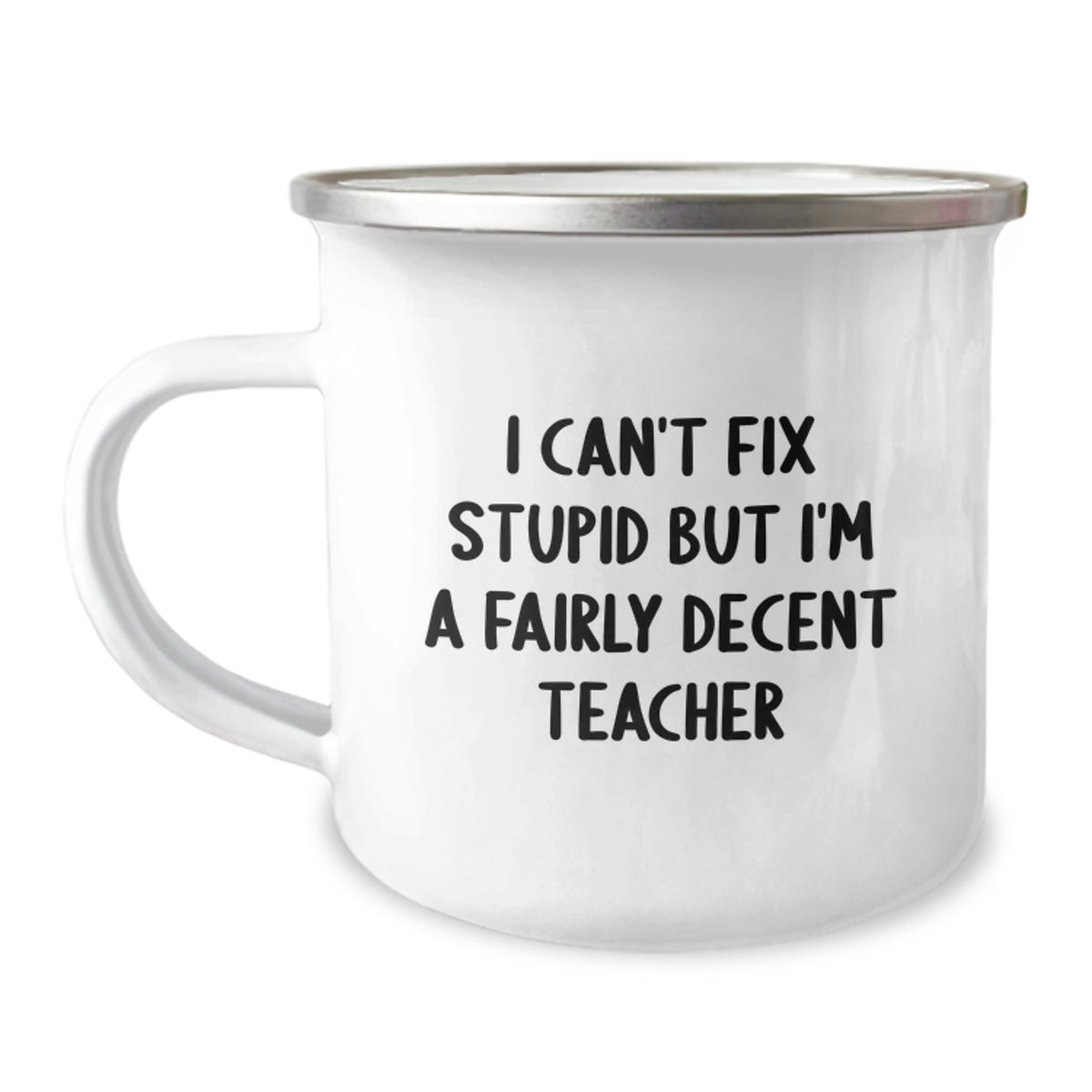 Funny Teacher Gifts from Friends - I Can't Fix Stupid But I'm A Fairly Decent Teacher Camping Mug for Birthday - Image 1