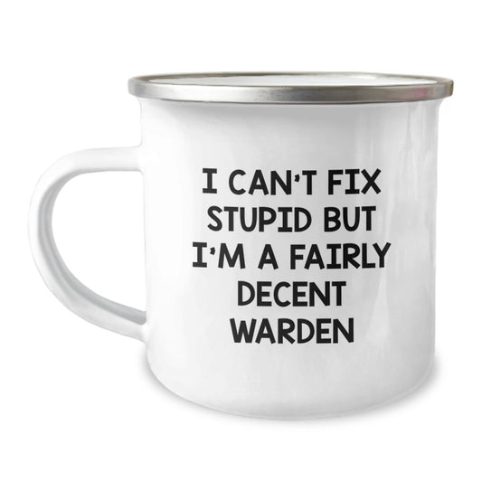 Warden Humor Gifts from Men to Friends for Birthday Unique Warden Camping Mug, Funny Quote I Can't Fix Stupid But I'm A Fairly Decent Warden - Image 1