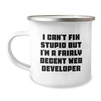 Load image into Gallery viewer, Funny Web Developer Gifts from Men, Web Developer Birthday Unique Gifts, Camping Mug with &#39;I Can&#39;t Fix Stupid But I&#39;m A Fairly Decent Web Developer&#39; Quote, Gifts for Web Developers - Image 1
