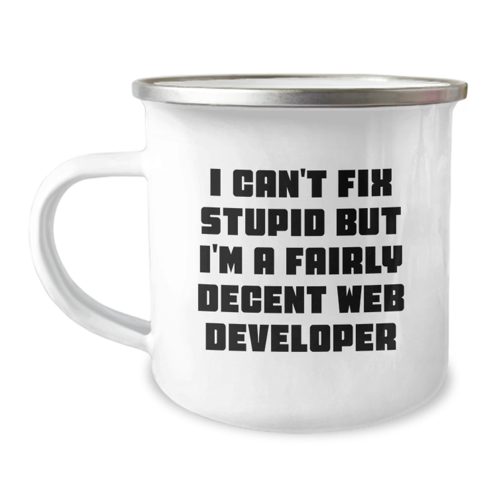 Funny Web Developer Gifts from Men, Web Developer Birthday Unique Gifts, Camping Mug with 'I Can't Fix Stupid But I'm A Fairly Decent Web Developer' Quote, Gifts for Web Developers - Image 1