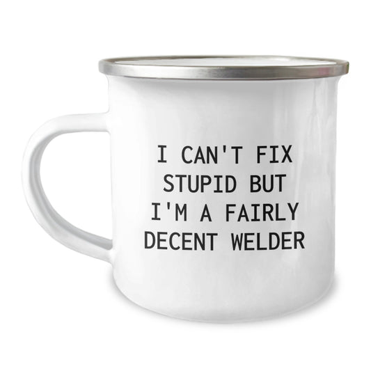 Funny Christmas Unique Gifts for Welder Men - I Can't Fix Stupid But I'm A Fairly Decent Welder Funny Mugs, Perfect Camping Mug for Friends and Family, Unique Welder Gifts - Image 1