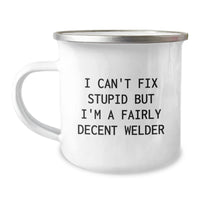 Load image into Gallery viewer, Funny Christmas Unique Gifts for Welder Men - I Can&#39;t Fix Stupid But I&#39;m A Fairly Decent Welder Funny Mugs, Perfect Camping Mug for Friends and Family, Unique Welder Gifts - Image 1
