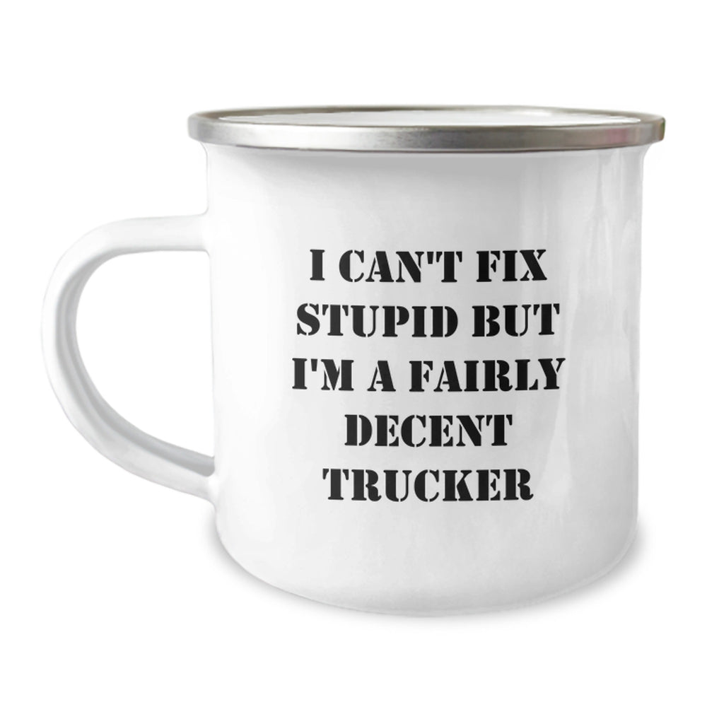 Funny Trucker Gifts for Men - I Can't Fix Stupid But I'm A Fairly Decent Trucker Camping Mug, Christmas Unique Gifts from Friends to Family - Image 1