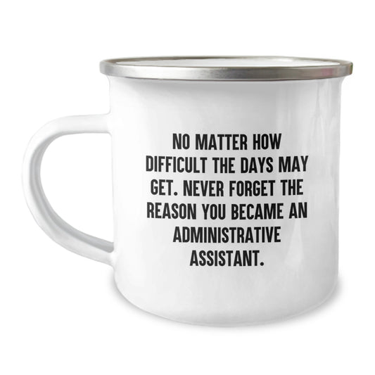 Funny Administrative Assistant Gifts for Her from Friends - Camping Mug for Birthday - Never Forget the Reason You Became an Admin Assistant - Image 1