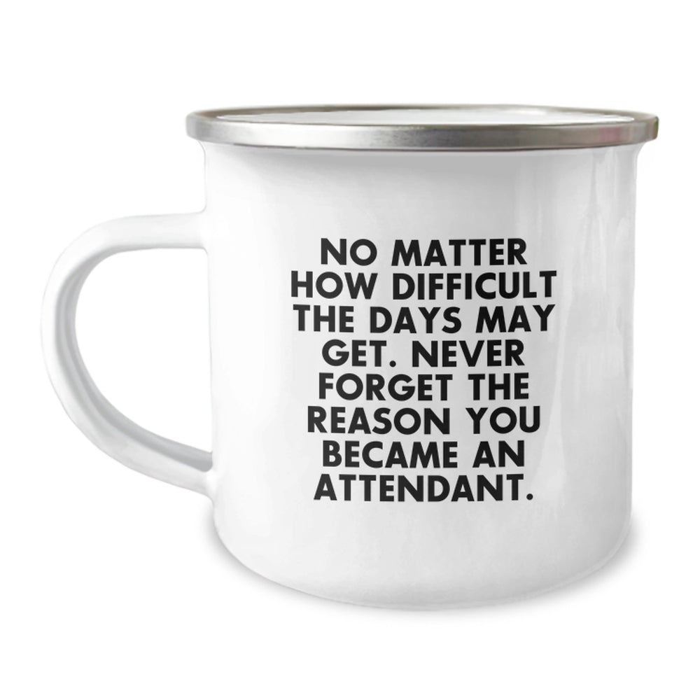 Funny Attendant Gifts from Men to Attendants Christmas Unique Mugs for Attendants - 'No Matter How Difficult The Days May Get. Never Forget The Reason You Became An Attendant.' Camping Mug - Image 1