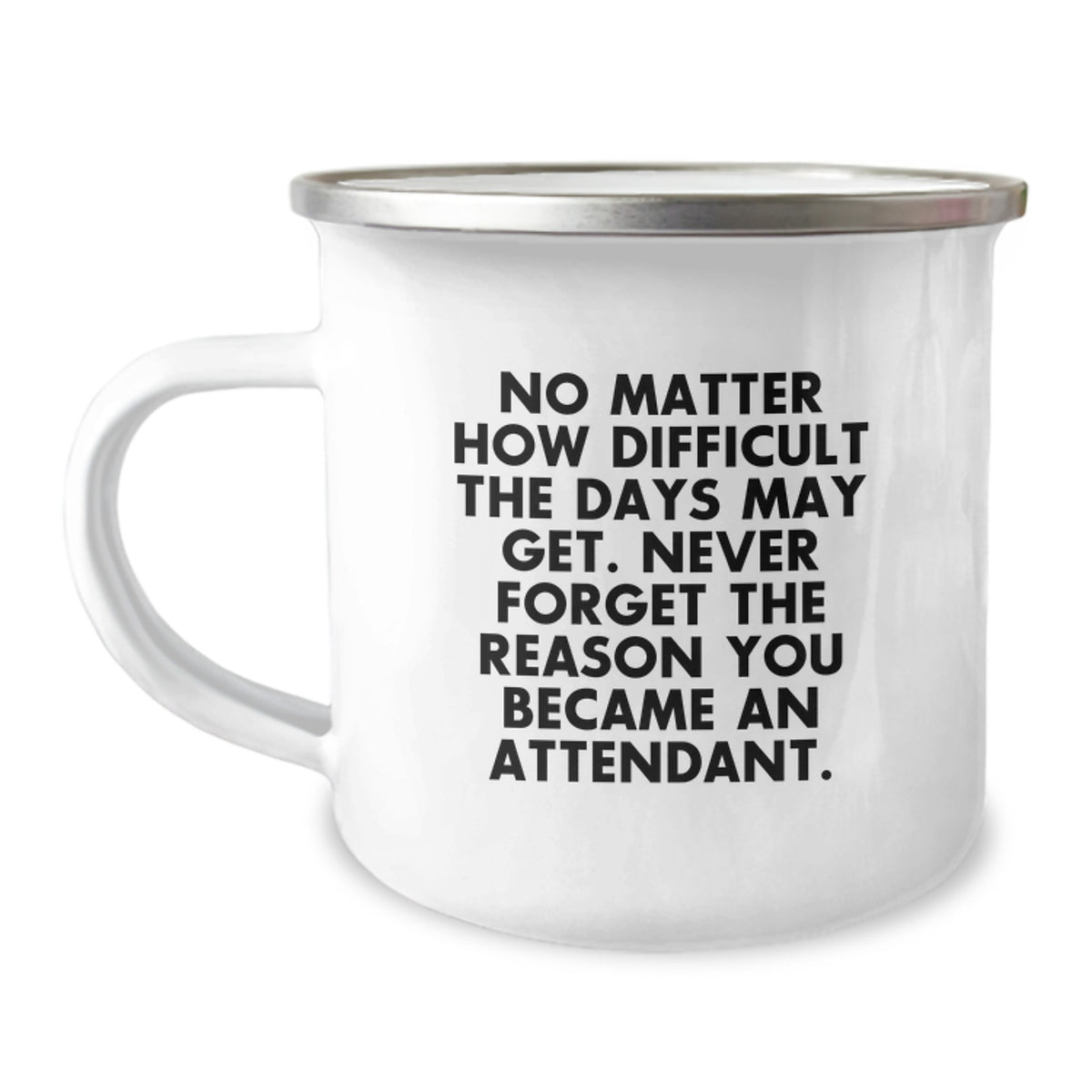 Funny Attendant Gifts from Men to Attendants Christmas Unique Mugs for Attendants - 'No Matter How Difficult The Days May Get. Never Forget The Reason You Became An Attendant.' Camping Mug - Image 1