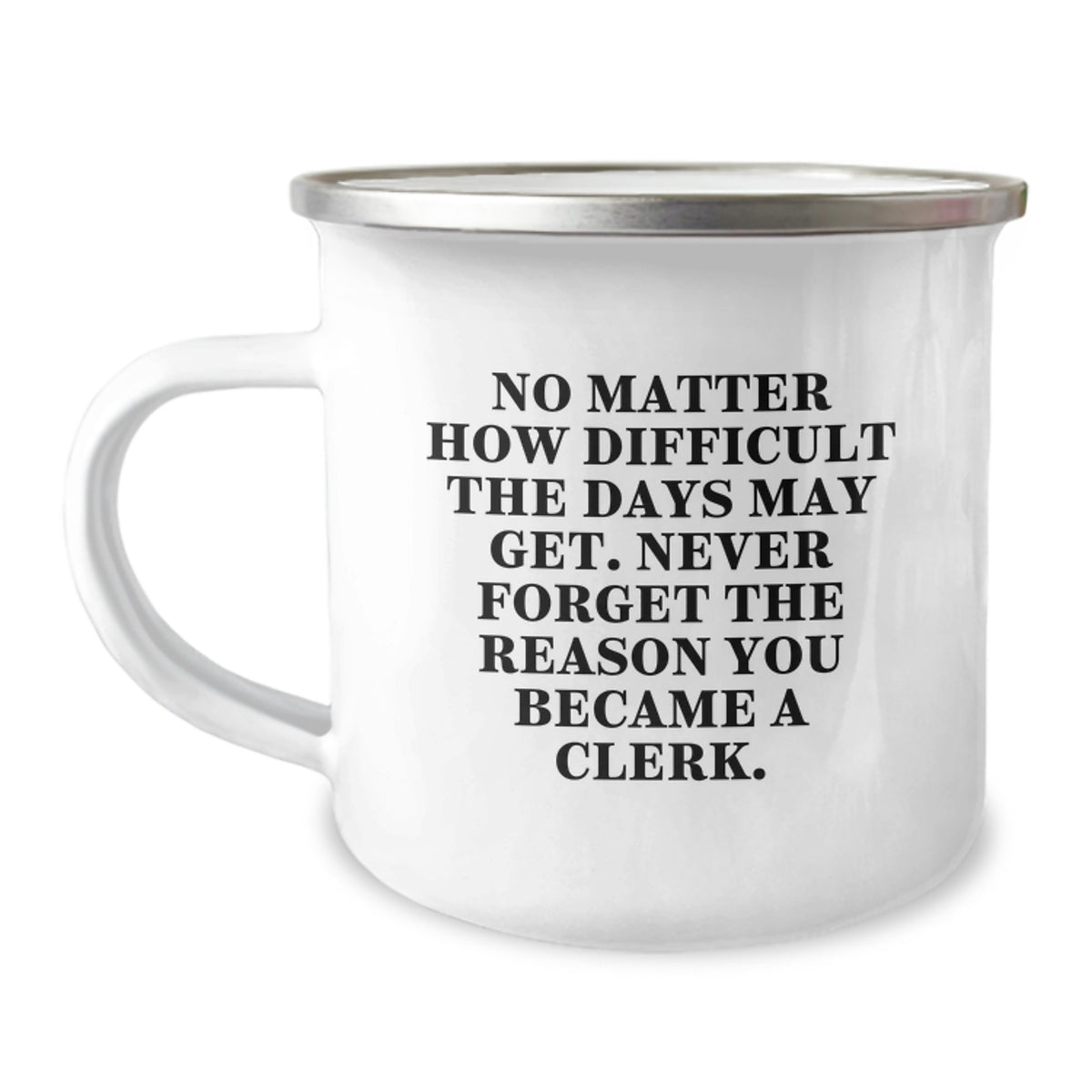 Clerks' Humor, Inspirational Quotes Birthday Unique Gifts for Friends from Men, Camping Mug for Clerk, 12 oz Stainless Steel with Enamel Finish - Image 1