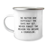 Load image into Gallery viewer, Counselor Gifts from Friends - Inspirational Camping Mug for Birthday, &#39;No Matter How Difficult The Days May Get. Never Forget The Reason You Became A Counselor.&#39; - Image 1
