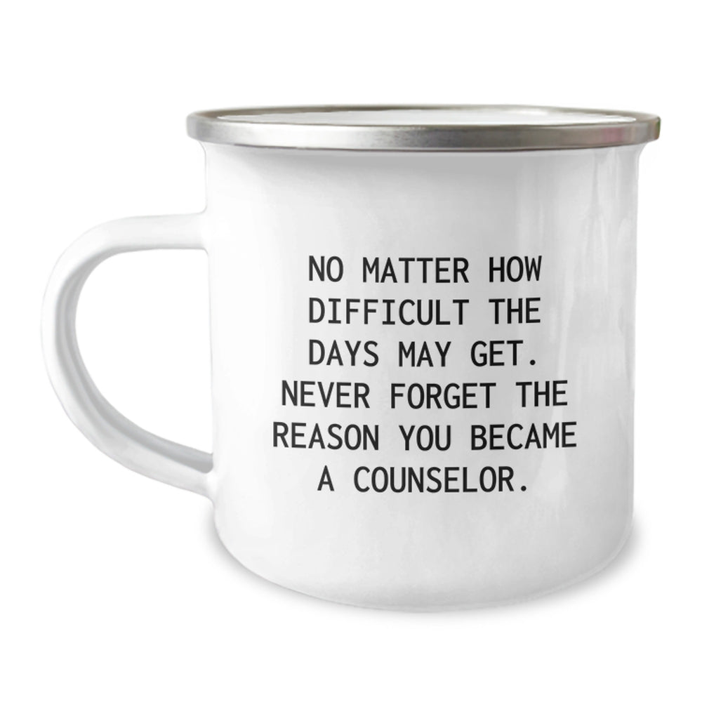 Counselor Gifts from Friends - Inspirational Camping Mug for Birthday, 'No Matter How Difficult The Days May Get. Never Forget The Reason You Became A Counselor.' - Image 1