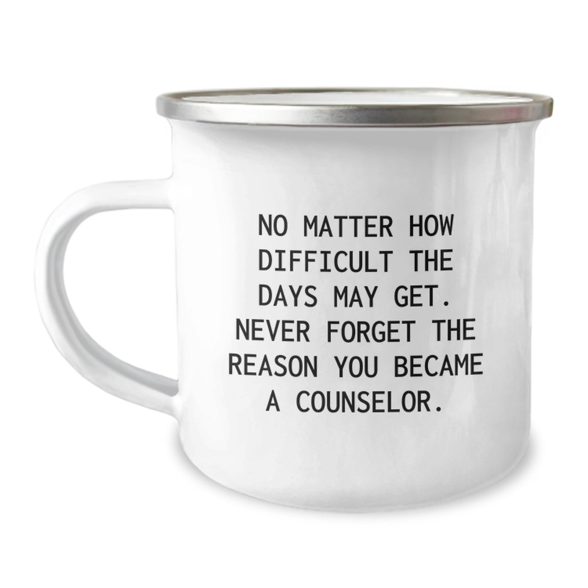 Counselor Gifts from Friends - Inspirational Camping Mug for Birthday, 'No Matter How Difficult The Days May Get. Never Forget The Reason You Became A Counselor.' - Image 1