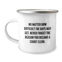 Load image into Gallery viewer, Funny Court Clerk Christmas Unique Gifts from Coworkers to Court Clerks, &#39;No Matter How Difficult The Days Get&#39; Camping Mug, Stainless Steel with Enamel Finish - Image 1
