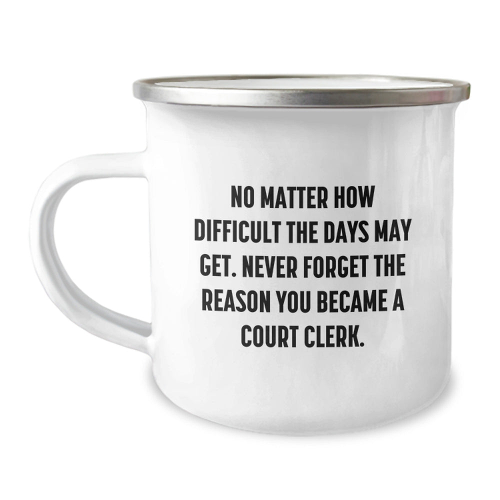 Funny Court Clerk Christmas Unique Gifts from Coworkers to Court Clerks, 'No Matter How Difficult The Days Get' Camping Mug, Stainless Steel with Enamel Finish - Image 1