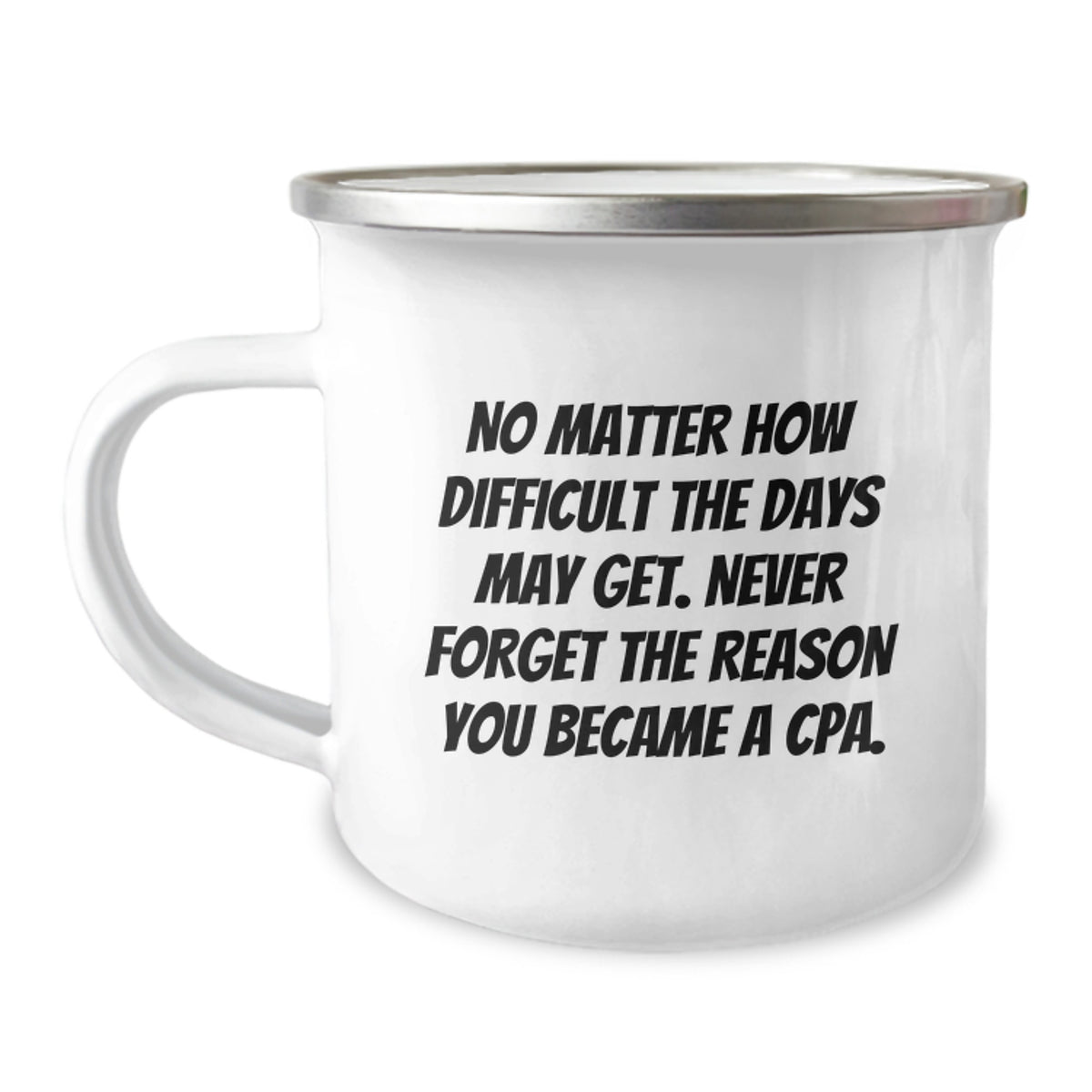 Funny CPA Gifts for Him, Inspirational Camping Mug with Quote, Gifts from Friends for Birthday, 12 oz Capacity, Enamel Finish, 'No Matter How Difficult', Gifts for CPA - Image 1