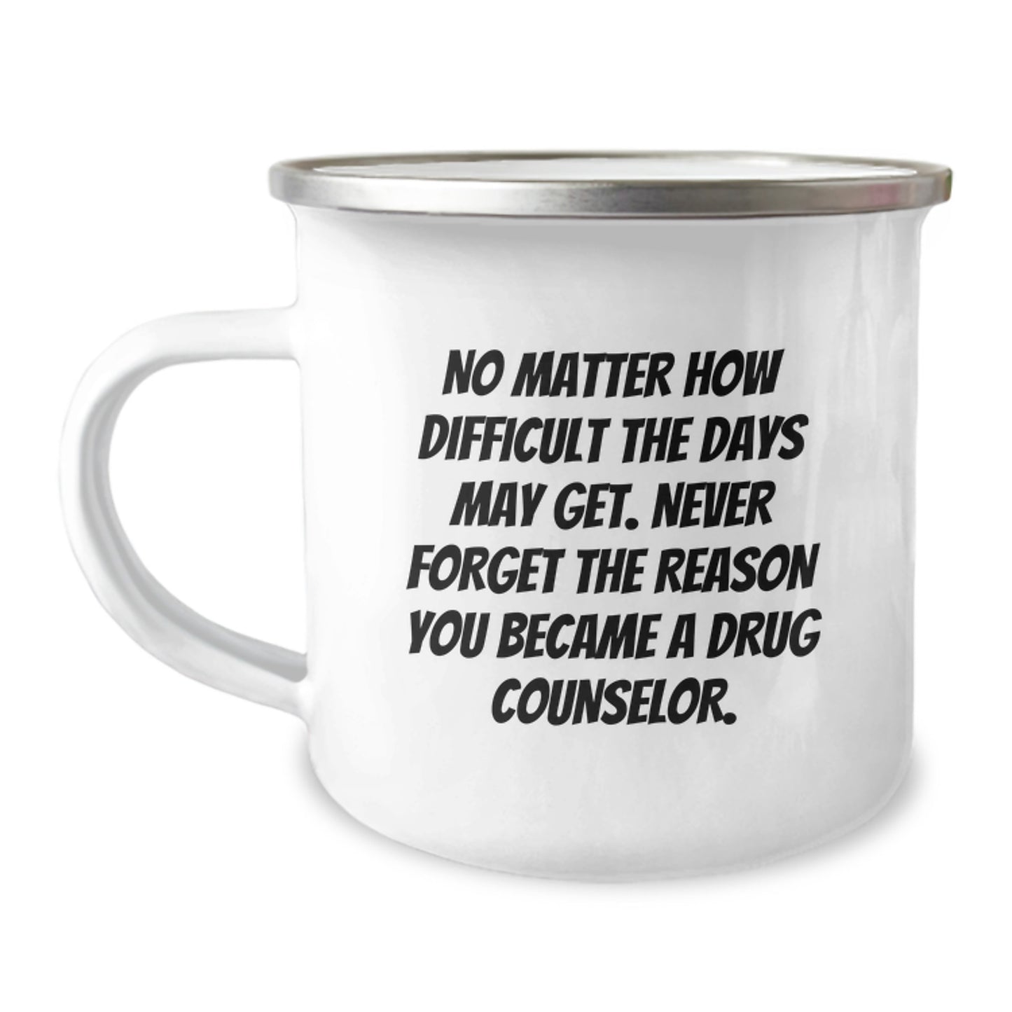 Inspiring Drug Counselor Gifts from Friends - 'No Matter How Difficult...' 12 oz Stainless Steel Camping Mug for Birthday - Image 1