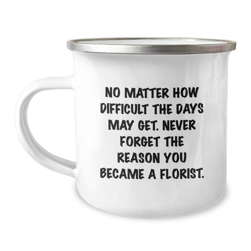 Gifts from Florists to Florists, Inspirational Quote Camping Mug for Birthday, No Matter How Difficult The Days May Get, 12 oz Stainless Steel with Enamel Finish, Hand Wash, Permanent Printing - Image 1