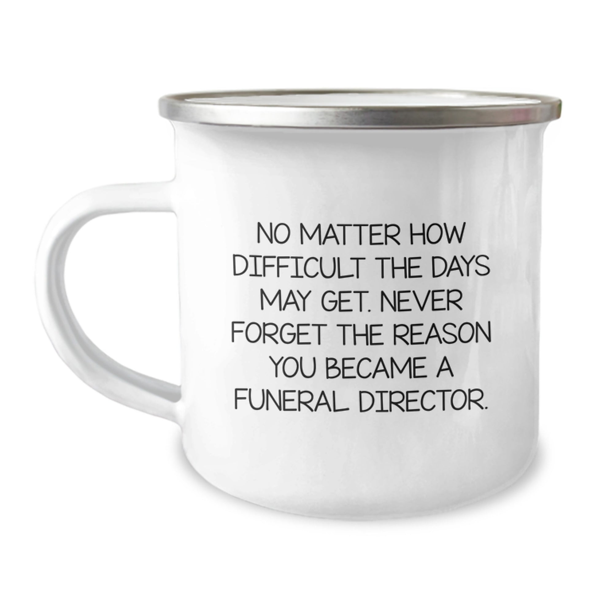 Funny Christmas Unique Gifts for Funeral Director, Camping Mug - 'No Matter How Difficult The Days May Get...' - Image 1