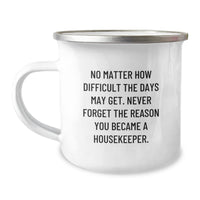 Load image into Gallery viewer, Funny Inspirational Gifts from Family to Housekeeper, Housekeeper Unique Christmas Unique Gifts, 12 oz Stainless Steel Camping Mug, &#39;No Matter How Difficult The Days Get&#39; - Image 1
