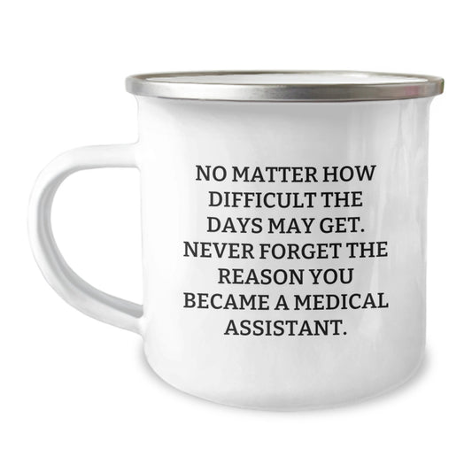 Medical Assistant Inspirational Gifts from Family, Unique Birthday Unique Gifts for Women, 'No Matter How Difficult The Days May Get...' Enamel Camping Mug, 12 oz Stainless Steel - Image 1