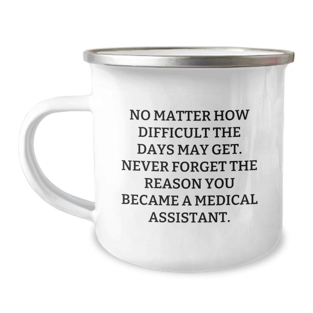 Medical Assistant Inspirational Gifts from Family, Unique Birthday Unique Gifts for Women, 'No Matter How Difficult The Days May Get...' Enamel Camping Mug, 12 oz Stainless Steel - Image 1
