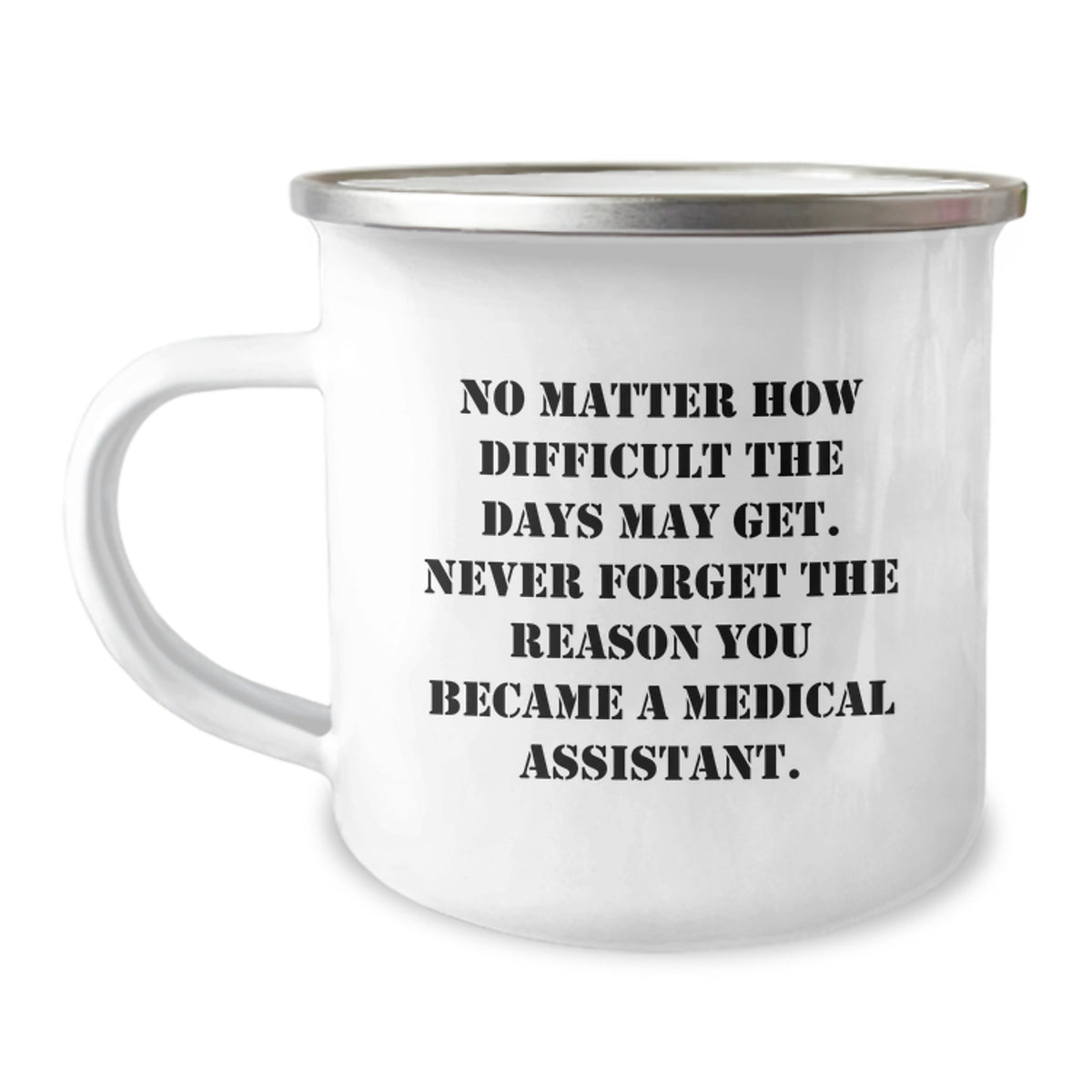Inspirational Medical Assistant Gifts from Friends, Medical Assistant's Companion, Birthday Unique Gifts, 'No Matter How Difficult The Days May Get, Medical Assistant, Camping Mug, and Birthday - Image 1