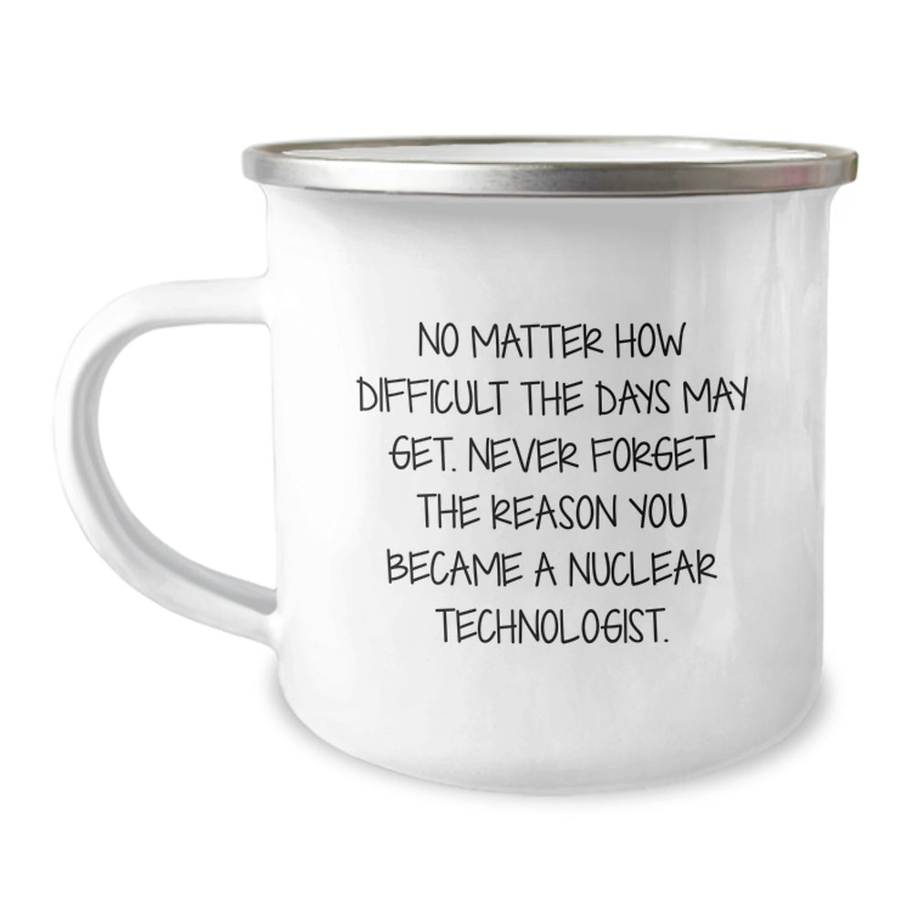 Inspirational Nuclear Technologist Gifts from Friends - 'No Matter How Difficult...' Quote on 12 oz Camping Mug for Birthday - Image 1