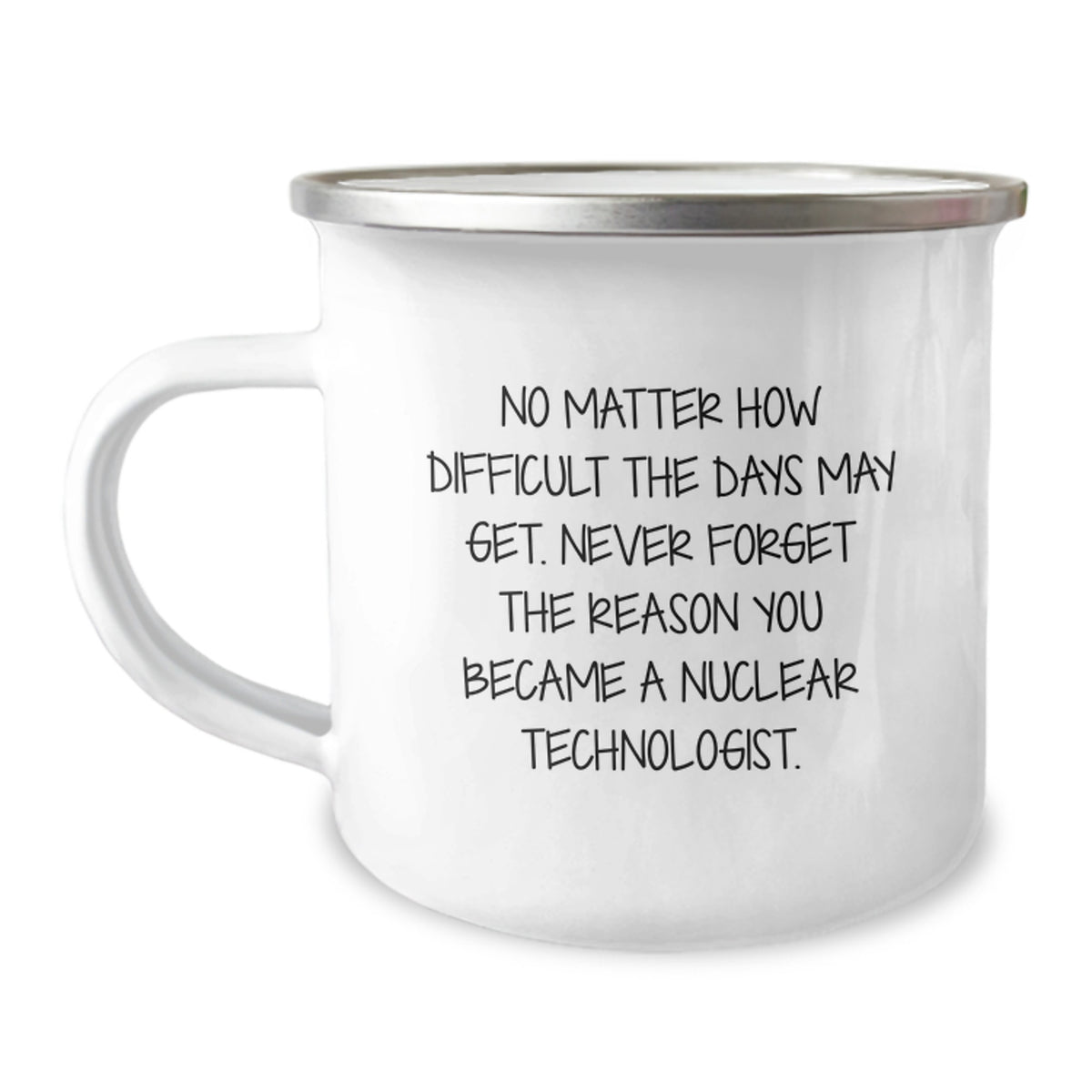 Inspirational Nuclear Technologist Gifts from Friends - 'No Matter How Difficult...' Quote on 12 oz Camping Mug for Birthday - Image 1