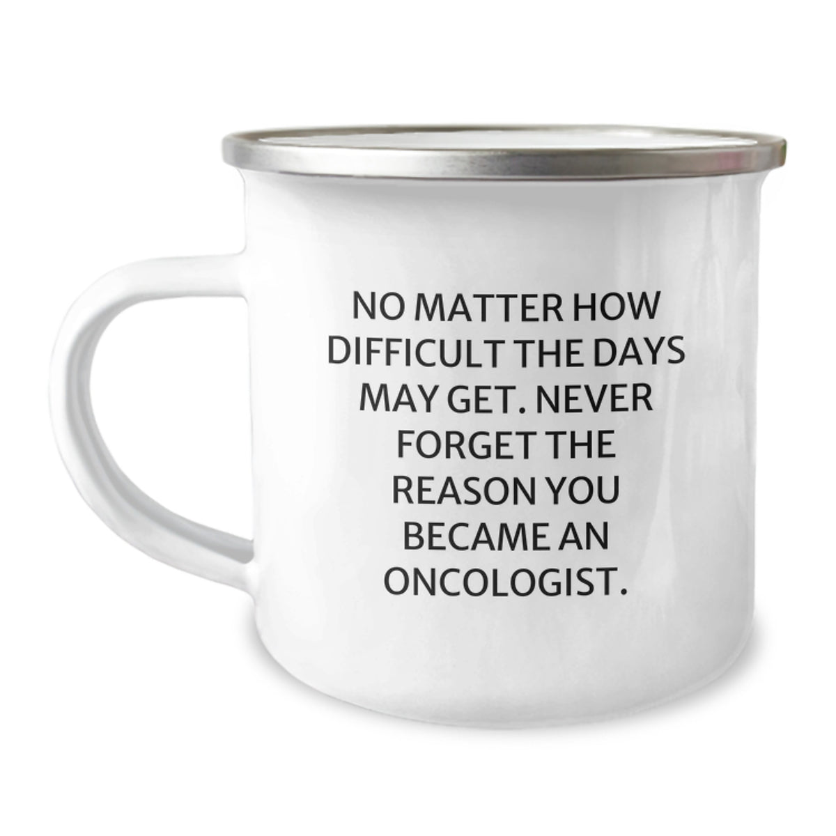 Oncologist Gifts for Birthday - 'No Matter How Difficult The Days May Get' Funny Quote Camping Mug, Gifts from Family to Oncologist, Gifts for Oncologist Men or Women - Image 1