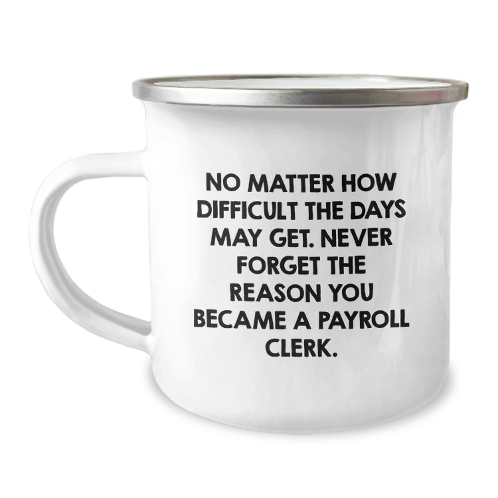 Funny Payroll Clerk Gifts for Men, Women, Friends & Coworkers, Camping Mug with Inspirational Quote, Birthday Unique Presents from Family, Humorous Office Employee Present - Image 1