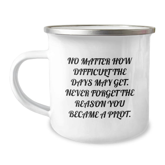 Inspirational Pilot Gifts for Him, Funny Camping Mug, 'No Matter How Difficult The Days May Get. Never Forget The Reason You Became A Pilot.' Birthday Unique Gift from Friends to Pilot Men - Image 1