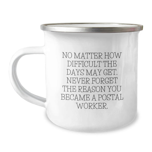 Inspirational Postal Worker Gifts, Birthday Unique Gifts from Friends, 'No Matter How Difficult The Days May Get' Camping Mug for Postal Workers and Friends - Image 1