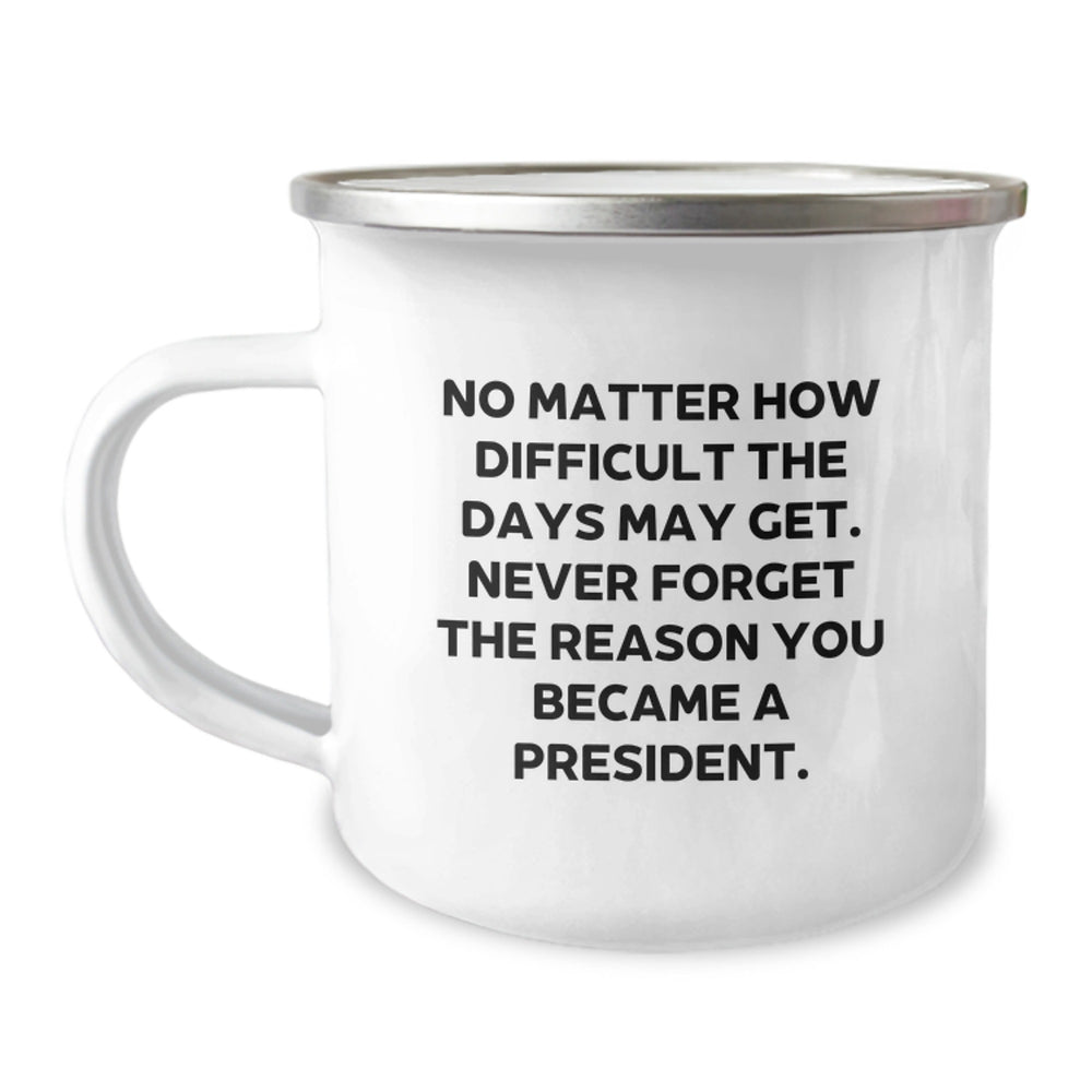 President Gifts, Funny Camping Mug for Him, Inspirational Quote to Never Forget Why You're a Leader - Gifts from Men - Gifts for President Birthday - Image 1