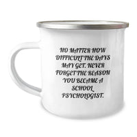 Load image into Gallery viewer, Inspirational School Psychologist Gifts from Family, Unique Camping Mug for Graduation, &#39;No Matter How Difficult The Days May Get. Never Forget The Reason You Became A School Psychologist.&#39; - Image 1
