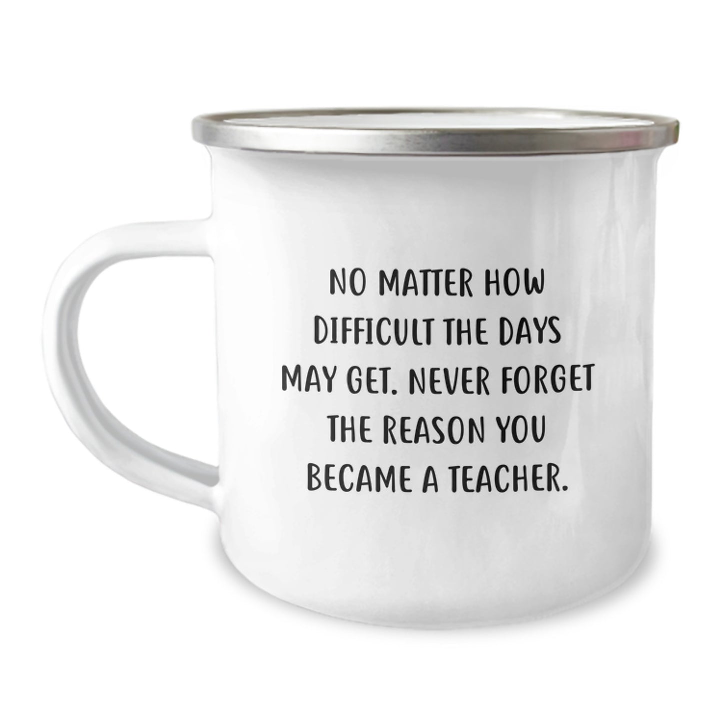 Funny Teacher Gifts from Friends - No Matter How Difficult The Days May Get. Never Forget The Reason You Became A Teacher. Birthday Unique Gifts for Teacher, Camping Mug - Image 1