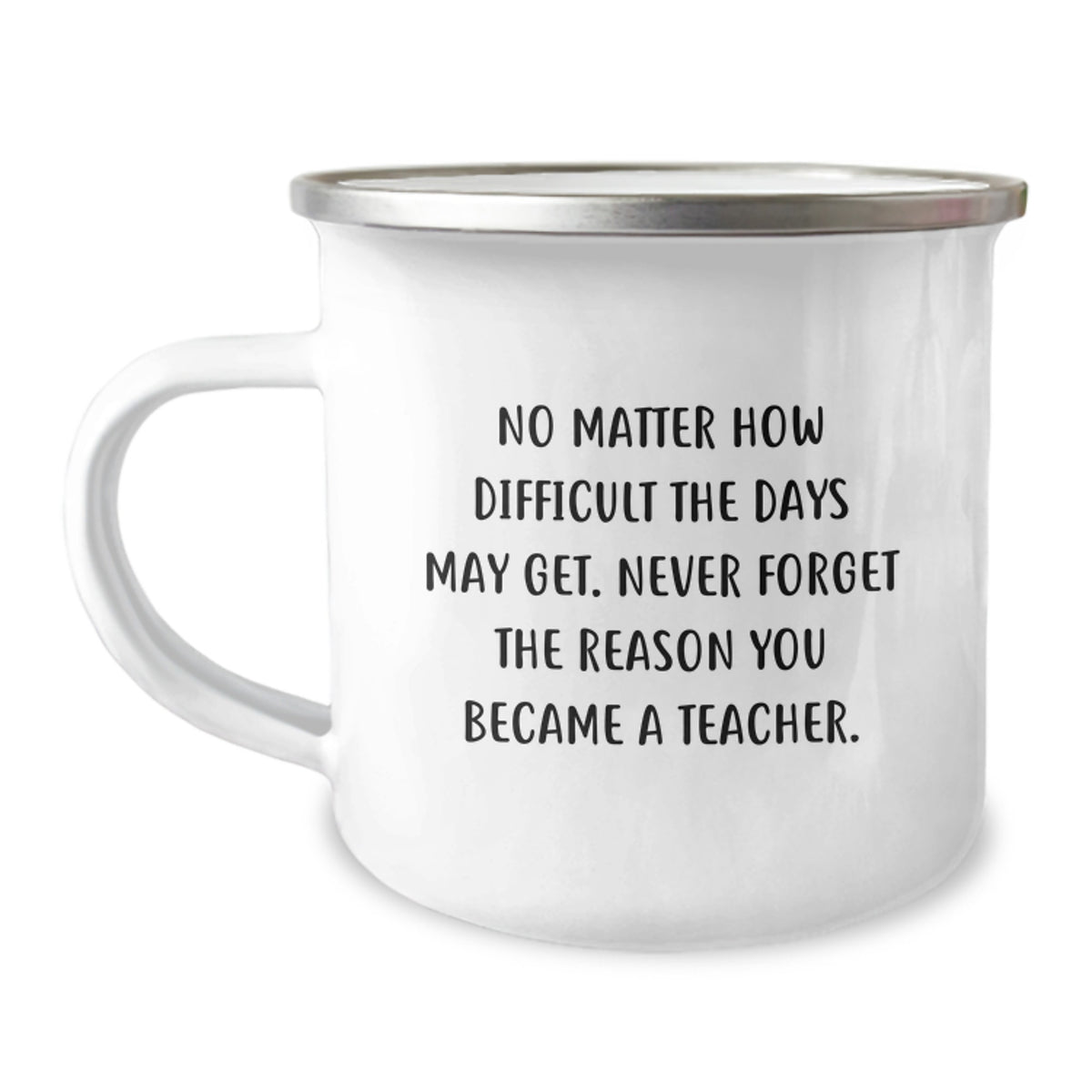 Funny Teacher Gifts from Friends - No Matter How Difficult The Days May Get. Never Forget The Reason You Became A Teacher. Birthday Unique Gifts for Teacher, Camping Mug - Image 1