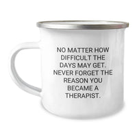 Load image into Gallery viewer, Funny Inspirational Therapist Gifts from Family, Gifts for Therapist Men, No Matter How Difficult The Days May Get, Never Forget The Reason You Became A Therapist, Birthday Unique Gifts, Camping Mug - Image 1
