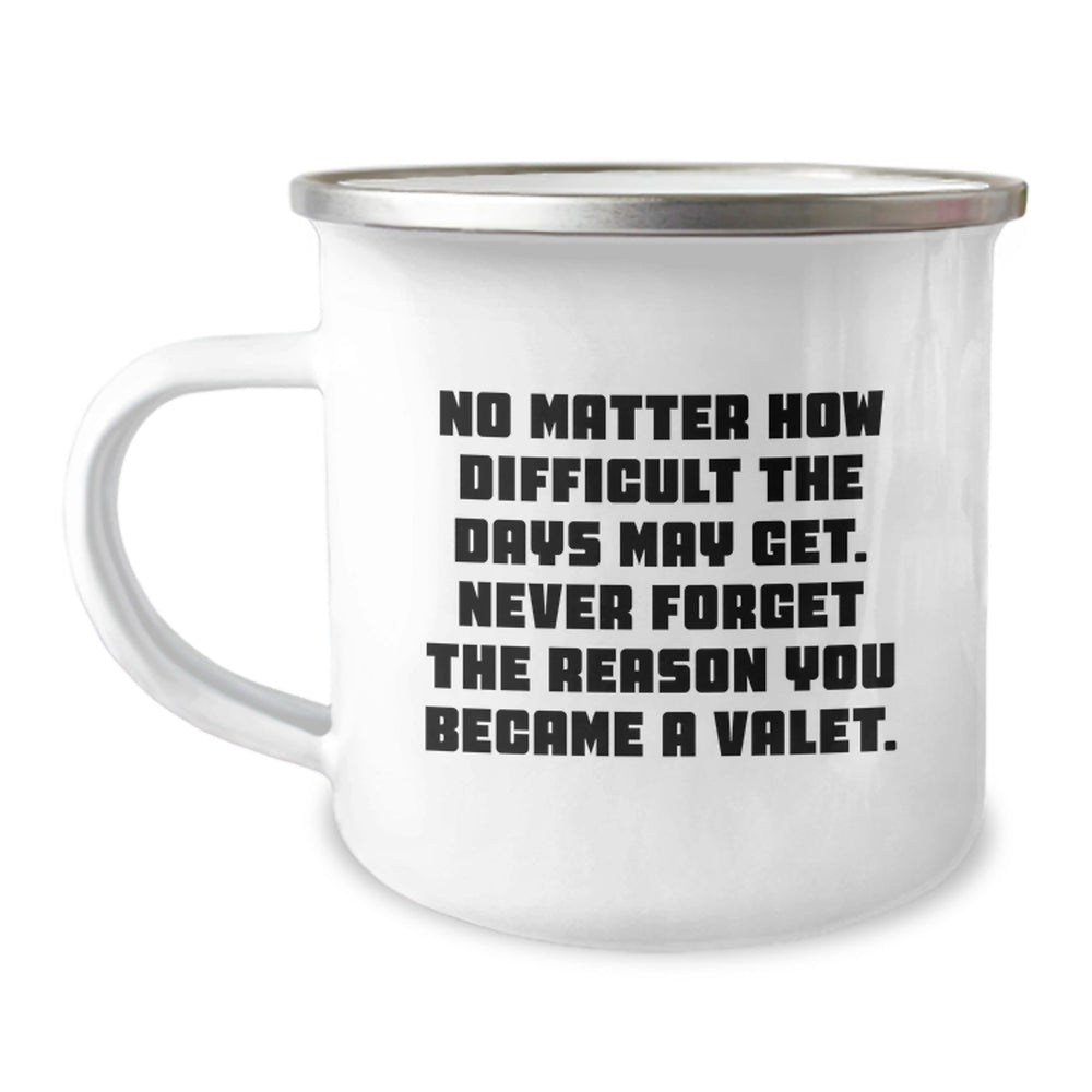 Valet Gifts for Men, Funny Camping Mug, 'No Matter How Difficult The Days May Get. Never Forget The Reason You Became A Valet.' Christmas Unique Gifts from Family to Friends - Image 1