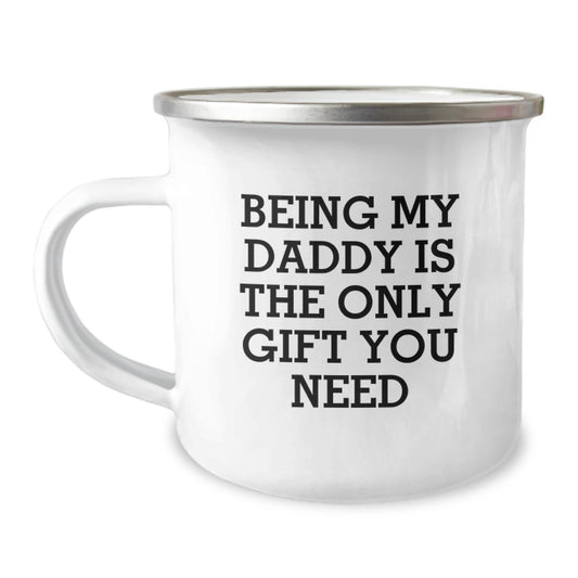 Funny Daddy Camping Mug Gift for Men - 'Being My Daddy Is The Only Gift You Need' - 12 oz Stainless Steel with Enamel Finish, Perfect for Birthday - Image 1