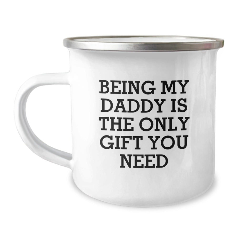 Funny Daddy Camping Mug Gift for Men - 'Being My Daddy Is The Only Gift You Need' - 12 oz Stainless Steel with Enamel Finish, Perfect for Birthday - Image 1