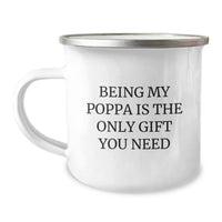 Load image into Gallery viewer, Funny Poppa Gifts, Being My Poppa Is The Only Gift You Need, Camping Mug for Birthday, Gifts from Men to Poppa, Gifts for Poppa - Image 1
