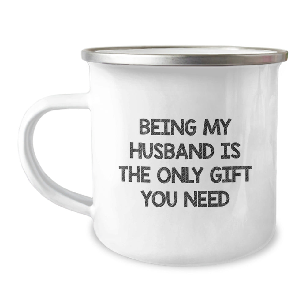 Husband's Camping Mug, Being My Husband Is The Only Gift You Need, Funny Birthday Unique Gifts, Gifts from Men, Camp Mug for Husband - Image 1