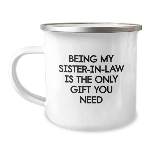 Funny Sister-in-law Gifts from Family, Unique Birthday Presents for Sister-in-law, 'Being My Sister-in-law Is The Only Gift You Need' Engraved Camping Mug - Image 1