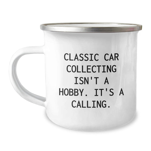 Classic Car Collecting Gifts from Friends - Camping Mug - 'Classic Car Collecting Isn't A Hobby. It's A Calling.' Birthday Unique Gifts for Classic Car Collecting Enthusiasts - Image 1