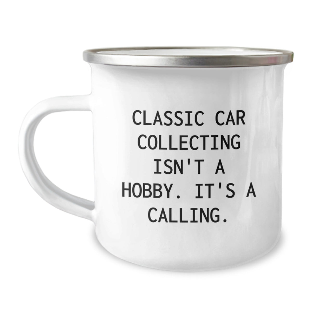 Classic Car Collecting Gifts from Friends - Camping Mug - 'Classic Car Collecting Isn't A Hobby. It's A Calling.' Birthday Unique Gifts for Classic Car Collecting Enthusiasts - Image 1
