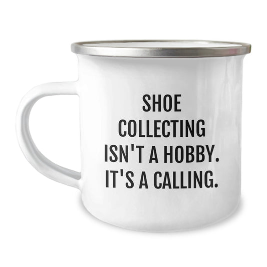 Funny Shoe Collecting Gifts for Friends, Unique Camping Mug, Christmas Unique Gifts from Men, Inspirational 'Shoe Collecting Isn't A Hobby. It's A Calling.' - Image 1