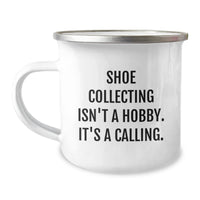 Load image into Gallery viewer, Funny Shoe Collecting Gifts for Friends, Unique Camping Mug, Christmas Unique Gifts from Men, Inspirational &#39;Shoe Collecting Isn&#39;t A Hobby. It&#39;s A Calling.&#39; - Image 1
